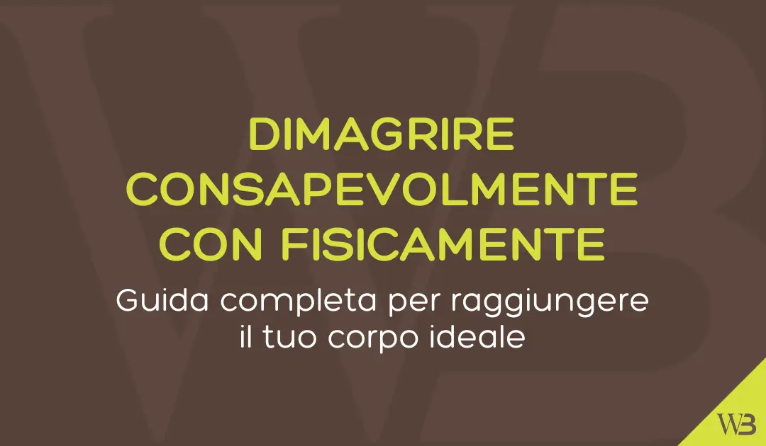 Dimagrire consapevolmente con Fisicamente: La guida completa per raggiungere il tuo corpo ideale