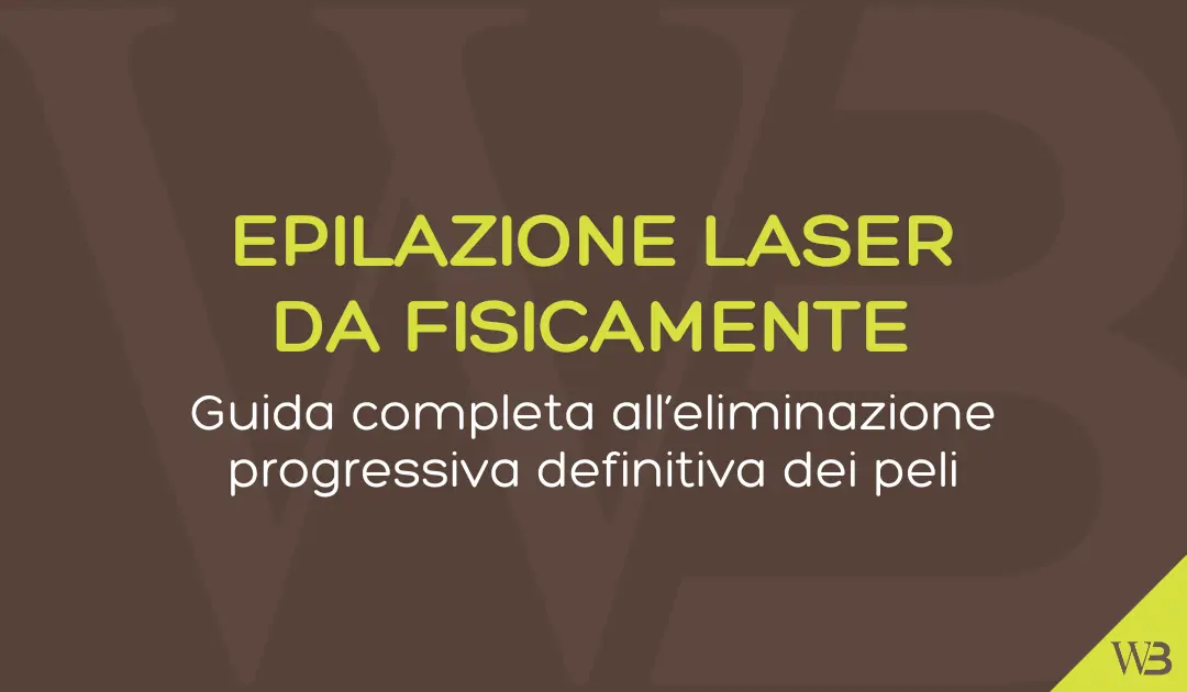 Guida Completa all’epilazione laser presso La Wellness Boutique Fisicamente